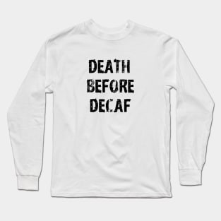 Death Before Decaf Coffee Always White Long Sleeve T-Shirt